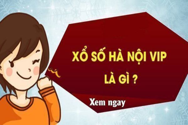 Xổ số Hà Nội VIP là gì?